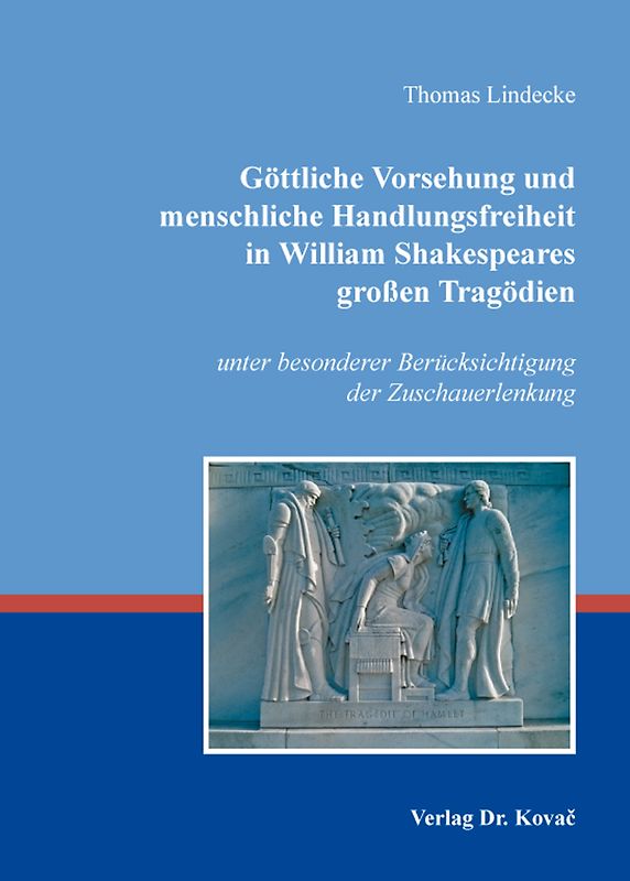 Göttliche Vorsehung und menschliche Handlungsfreiheit in William Shakespeares großen Tragödien