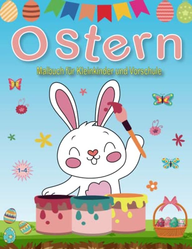 Ostern Malbuch für Kleinkinder und Vorschule 1-4: Niedliche und einfache Ostern & Frühling Malvorlagen für Kinder Jungen und Mädchen