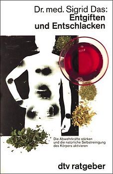 Entgiften und Entschlacken. Die Abwehrkräfte stärken und die natürliche Selbstreinigung des Körpers aktivieren