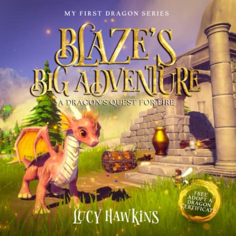 Blaze's Big Adventure: A Dragon's Quest For Fire (My First Dragon)