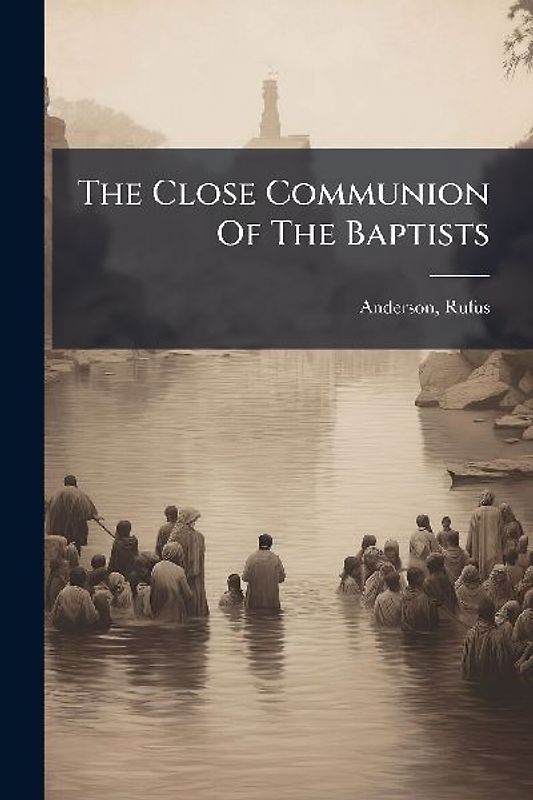 The Close Communion Of The Baptists