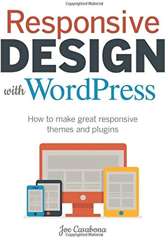 Responsive Design With Wordpress: How to make great responsive themes and plugins (Voices That Matter)