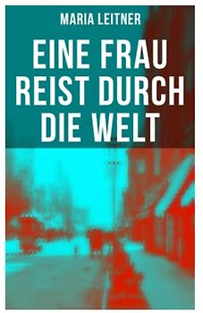 Eine Frau reist durch die Welt: Reportagen aus Amerika