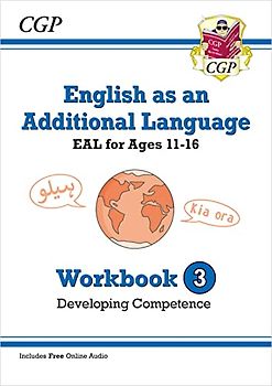 English as an Additional Language (EAL) for Ages 11-16 - Workbook 3 (Developing Competence) (CGP EAL)