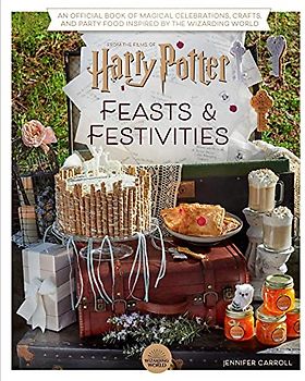 Harry Potter: Feasts & Festivities: An Official Book of Magical Celebrations, Crafts, and Party Food Inspired by the Wizarding World (Entertaining Gifts, Entertaining at Home)