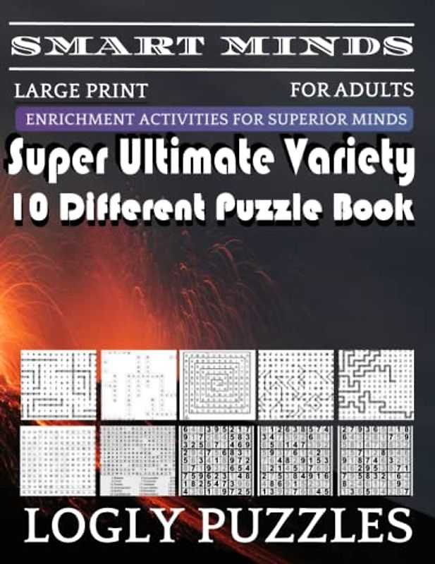 Smart Minds -Variety 10 Different Puzzle Book For Adults: Ultimate Variety Puzzles Large-Print Word Search, Word Maze .Word Spiral ,Word Angles, ... Crossword And Sudoku Easy , Medium And Hard