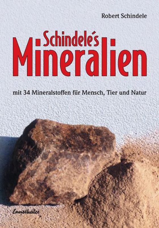 Schindele's Mineralien. Mit den 34 Mineralstoffen für Mensch, Tier und Natur
