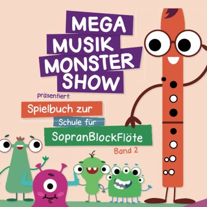 Mega Musik Monster Show präsentiert: Spielbuch zur Schule für Sopranblockflöte - Band 2: Mit Sounds, Gitarrengriffe und mehr... (Mega Musik Monster ... für die Kleinen - für viele Instrumente)