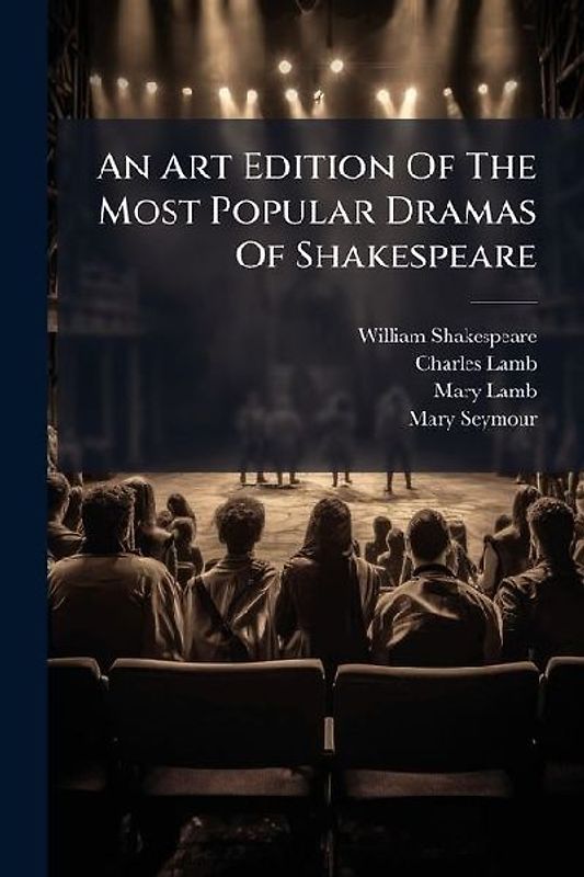An Art Edition Of The Most Popular Dramas Of Shakespeare