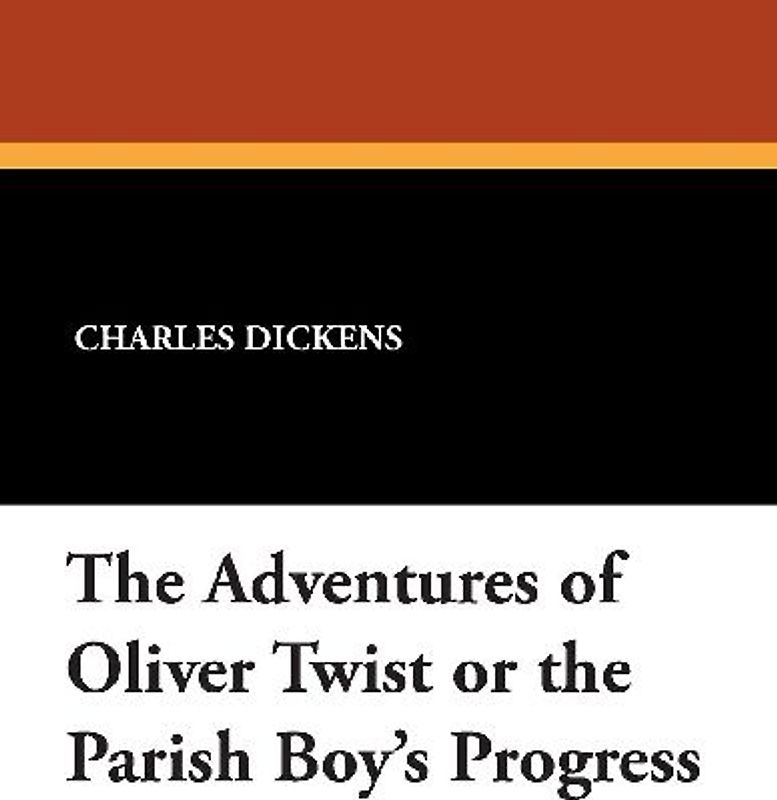 The Adventures of Oliver Twist or the Parish Boy's Progress