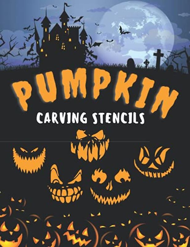 Pumpkin Carving Stencils: Halloween Patterns Designs Pictures for Painting Decorating and Pumpkin Crafts Tracers Templates Funny Unique Kids & Adults Easy & Heavy