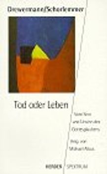 Tod oder Leben. Vom Sinn und Unsinn des Gottesglaubens