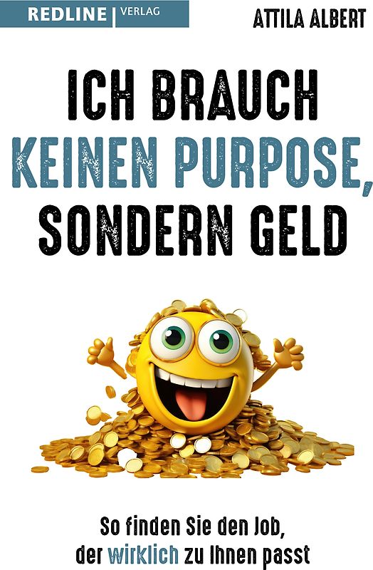 Ich brauch keinen Purpose, sondern Geld
