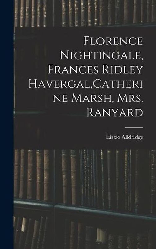 Florence Nightingale, Frances Ridley Havergal, Catherine Marsh, Mrs. Ranyard