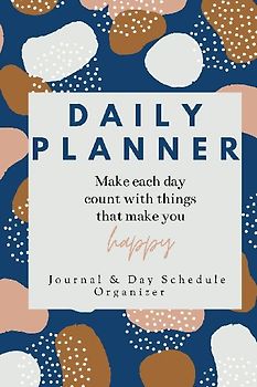 Daily Planner Make each day count with things that make you Happy Journal &amp; Day Schedule Organizer