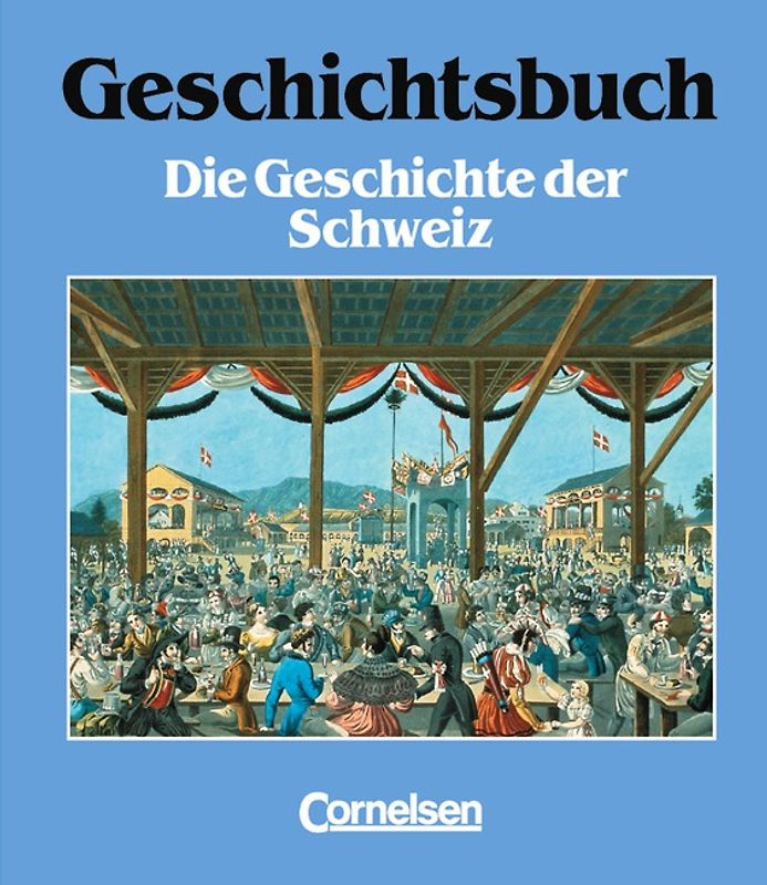 Geschichtsbuch. Die Menschen und ihre Geschichte in Darstellungen... / Band 4 - Die Geschichte der Schweiz