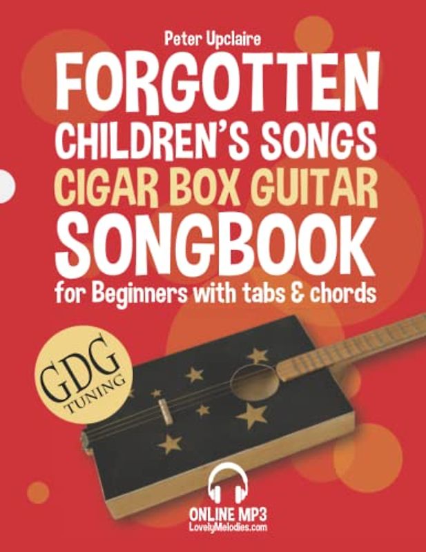 Forgotten Children’s Songs - Cigar Box Guitar GDG Songbook for Beginners with Tabs and Chords