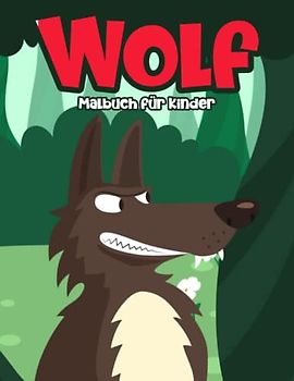 Wolf Malbuch für Kinder: Ein Super Malbuch mit Niedlichen und Einfachen Wölfe Illustrationen für Kinder von 4-8 Jahren: Ein Tolles Geschenk für Jungen und Mädchen
