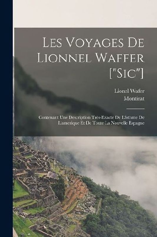 Les Voyages De Lionnel Waffer ["sic"]