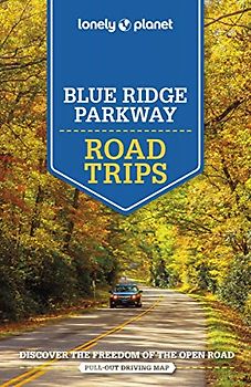 Lonely Planet Blue Ridge Parkway Road Trips 2: Discover the Freedom of the Open Road (Road Trips Guide)