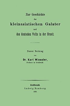 Zur Geschichte der kleinasiatischen Galater und des deutschen Volks in der Urzeit. Neuer Beitrag