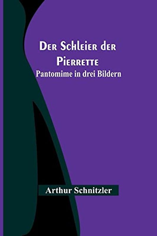 Der Schleier der Pierrette: Pantomime in drei Bildern