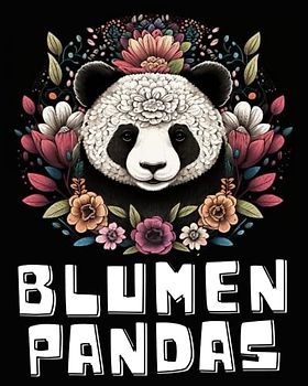 Blumen Panda Mandala Malbuch: Ein Ausmalbuch mit über 50 einzigartigen Panda Blumen Mandala Designs, zum Entspannen und Stressabbau, Mandala Malbuch ... mal Abschalten - Blumen Ausmalbuch Geschenk