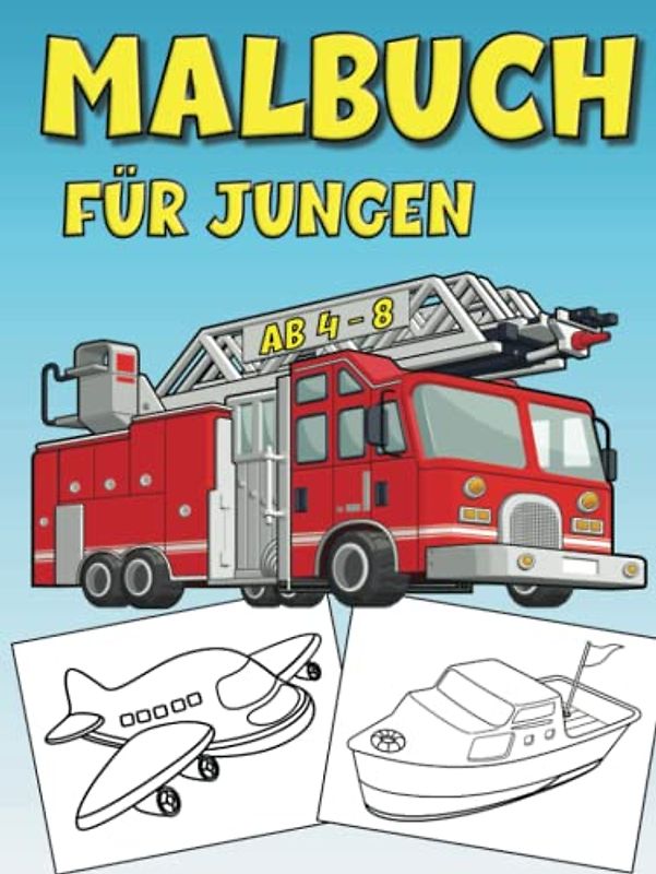Malbuch für Jungen ab 4-8: Auto, Lastwagen, Zug, Flugzeug, Boot und andere Transportfahrzeuge werden Kinder im Alter von 4 bis 8 Jahren in diesem Anti-Stress-Malbuch begeistern