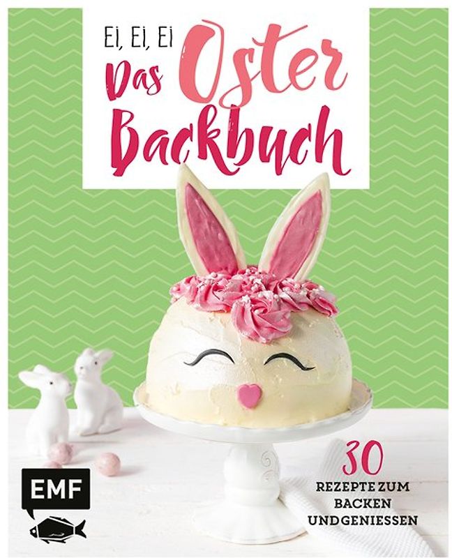 Ei, ei, ei – Das Oster-Backbuch