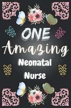 Neonatal Nurse Gifts: Lined Notebook ~ A Truly Amazing ~ Hard To Find Impossible To Forget: Perfect Appreciation Gift - Journal To Write In or Planner ... You Christmas | Valentines Gifts for Women