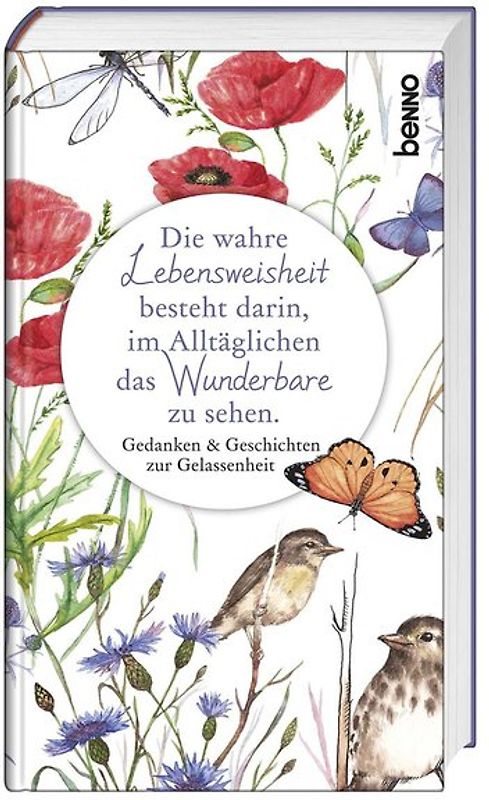 Die wahre Lebensweisheit besteht darin, im Alltäglichen das Wunderbare zu sehen