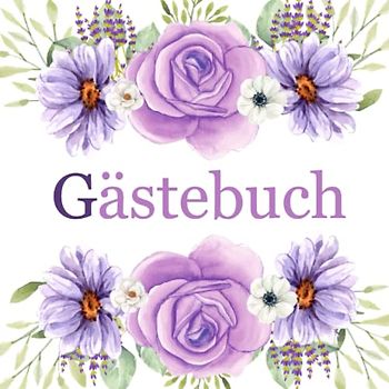 Gästebuch: Blanco Gästebuch mit Blumen zum individuellen Gestalten für Taufe, Konfirmation, Kommunion, Firmung, Geburtstag, Einweihnungsfeier, Hochzeit.