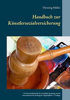 Handbuch zur Künstlersozialversicherung. Ein Praxisleitfaden für die anwaltliche Beratung und die unternehmerische Prüfung der Abgabepflicht