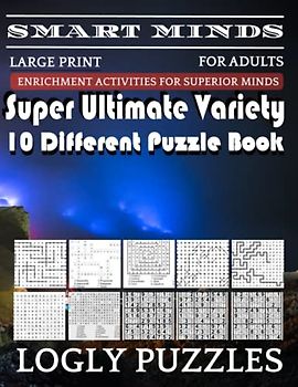 Smart Minds -Variety 10 Different Puzzle Book For Adults: Ultimate Variety Puzzles Large-Print Word Search, Word Maze .Word Spiral ,Word Angles, ... Crossword And Sudoku Easy , Medium And Hard
