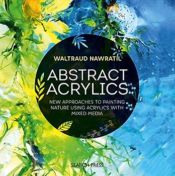 Abstract Acrylics: New approaches to painting nature using acrylics with mixed media