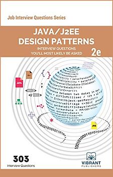 Java/J2EE Design Patterns Interview Questions You'll Most Likely Be Asked: Second Edition (Job Interview Questions Series, Band 30)