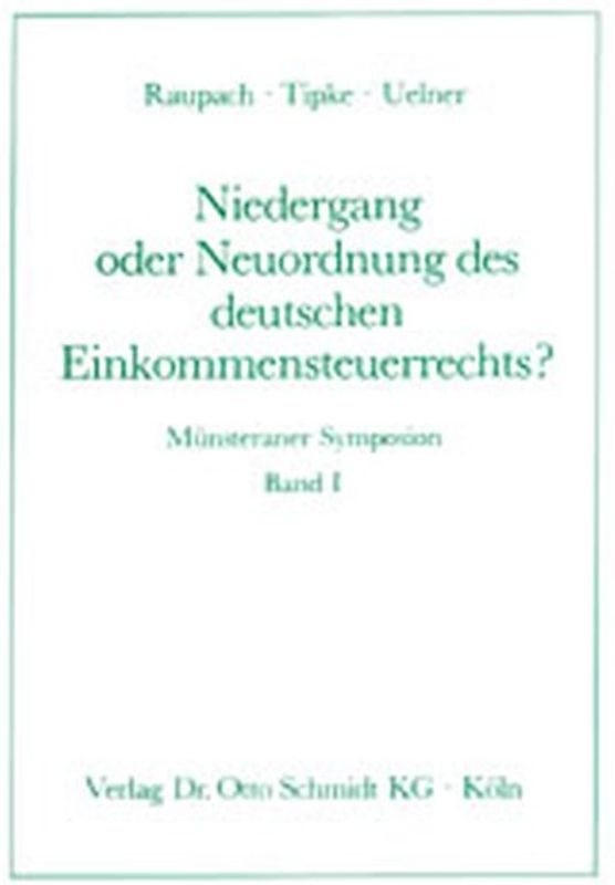 Münsteraner Symposion / Niedergang oder Neuordnung des deutschen Einkommensteuerrechts?