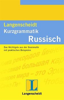Langenscheidt Kurzgrammatik Russisch. Das Wichtigste aus der Grammatik mit praktischen Beispielen