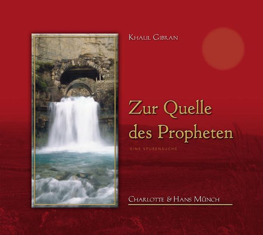 Khalil Gibran Zur Quelle des Propheten