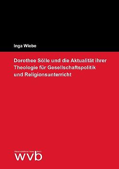 Dorothee Sölle und die Aktualität ihrer Theologie für Gesellschaftspolitik und Religionsunterricht