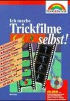 Ich mache Trickfilme selbst. Zeichentrickfilm, Morphingfilm, virtuelle Welten, Cyberspace, Film im Film, Film und Sound und... und... und... mit dem PC