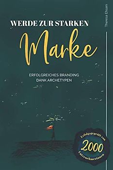 WERDE ZUR STARKEN MARKE: Erfolgreiches Branding dank Archetypen