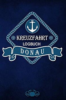 Kreuzfahrt Logbuch Donau: Tagebuch für eine Donau Kreuzfahrt. Reisetagebuch für 60 Reisetage auf dem Schiff für Urlaub Reiseerinnerungen der schönsten ... als Buch oder Zubehör für ein K