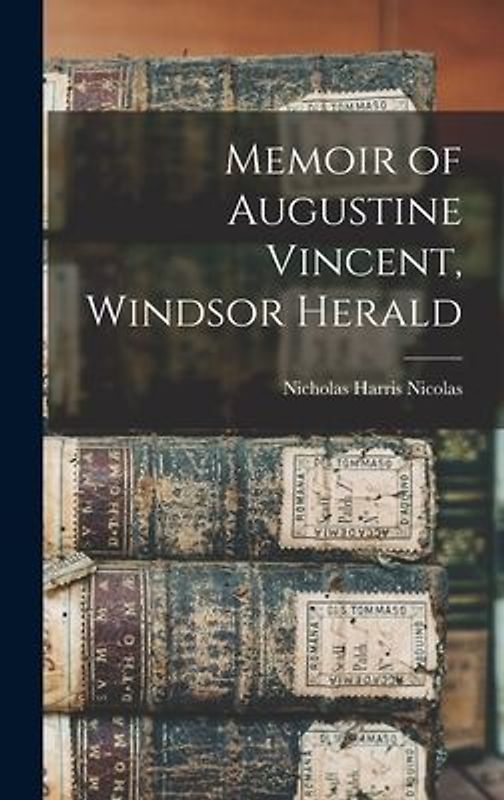 Memoir of Augustine Vincent, Windsor Herald
