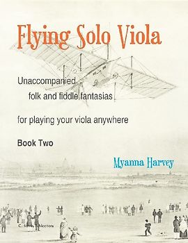 Flying Solo Viola, Unaccompanied Folk and Fiddle Fantasias for Playing Your Viola Anywhere, Book Two