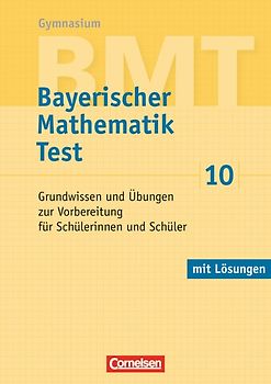 BMT - Bayerischer Mathematik Test / 10. Jahrgangsstufe - Grundwissen und Übungen zur Vorbereitung für Schülerinnen und Schüler