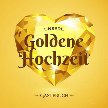 Unsere Goldene Hochzeit ~ Gästebuch: Deko zur Feier der Goldhochzeit - 50. Hochzeitstag - Dekoration 50 Jahre - Buch für Glückwünsche und Fotos der Gäste
