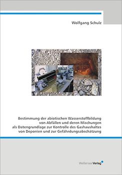 Bestimmung der abiotischen Wassserstoffbildung von Abfällen und deren Mischungen als Datengrundlage zur Kontrolle des Gashaushaltes von Deponien und zur Gefährdungsabschätzung