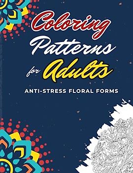 Coloring Patterns for Adults: Discover tranquility through the art of coloring patterns for all ages