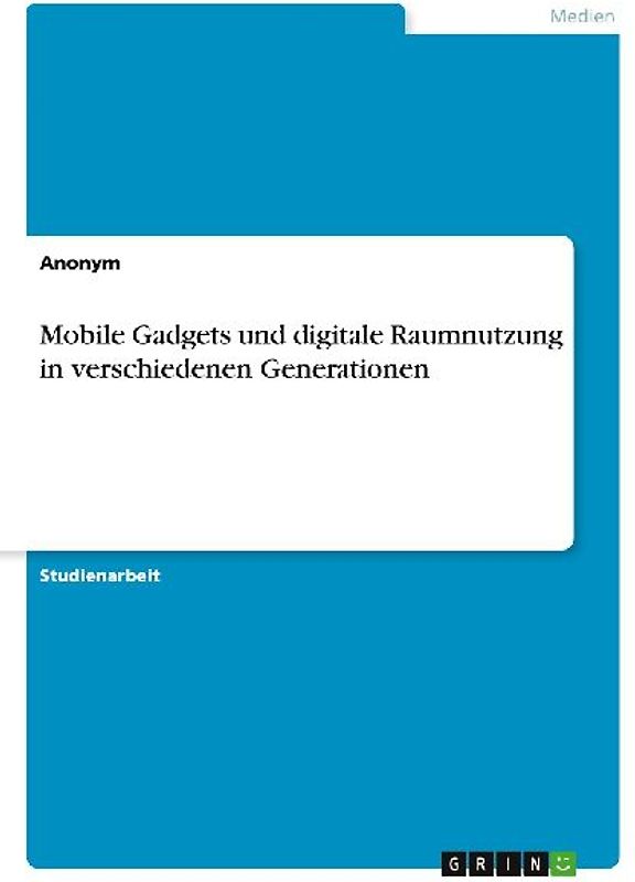 Mobile Gadgets und digitale Raumnutzung in verschiedenen Generationen